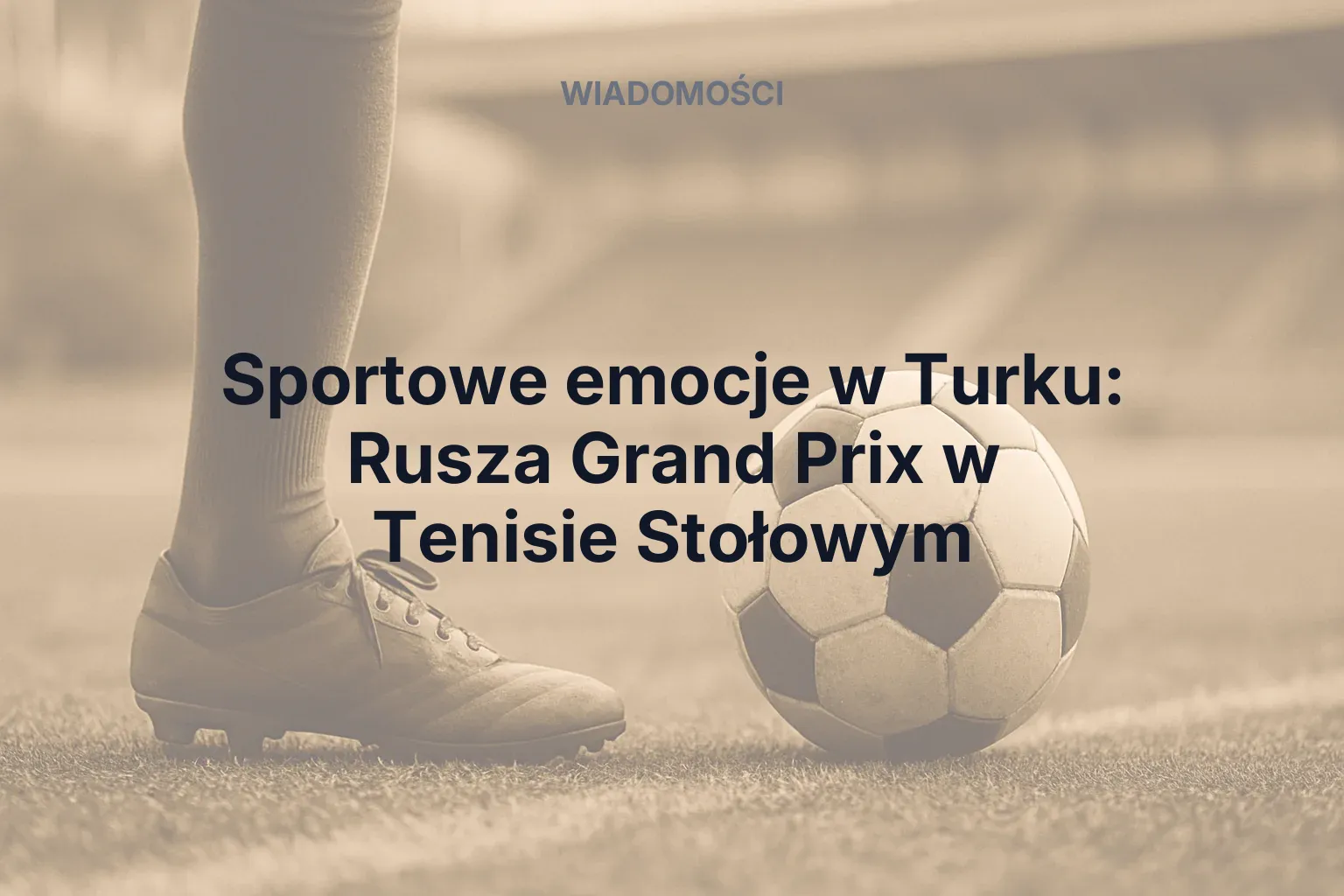 Miniatura: Sportowe emocje w Turku: Rusza Grand Prix w Tenisie Stołowym