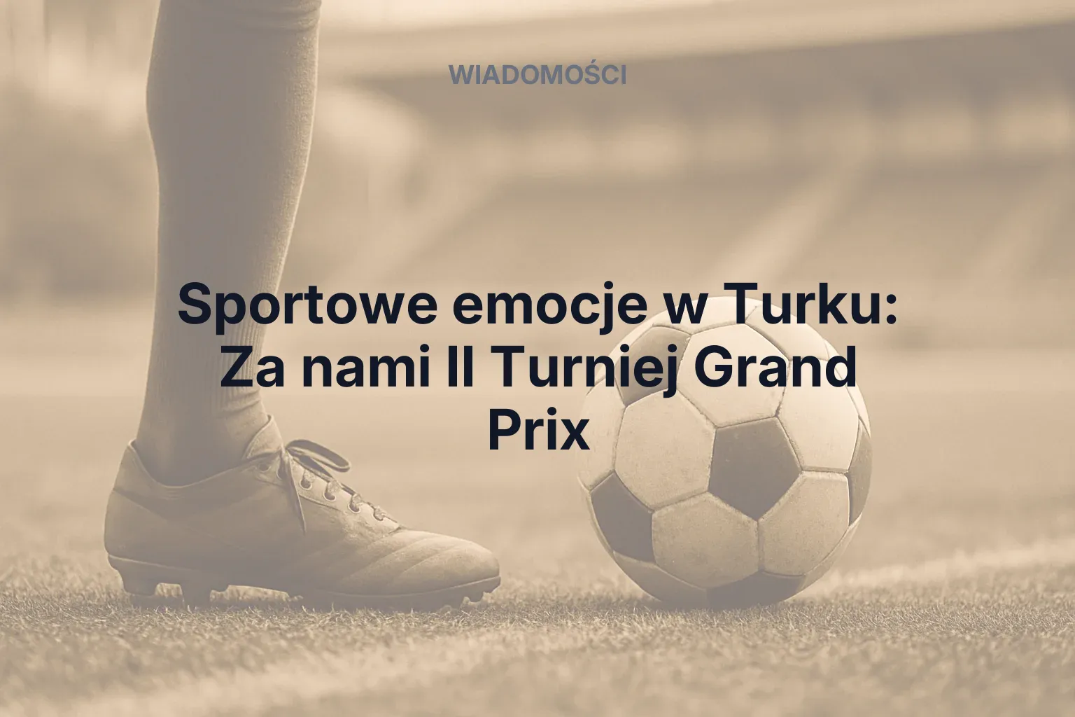 Miniatura: Sportowe emocje w Turku: Za nami II Turniej Grand Prix