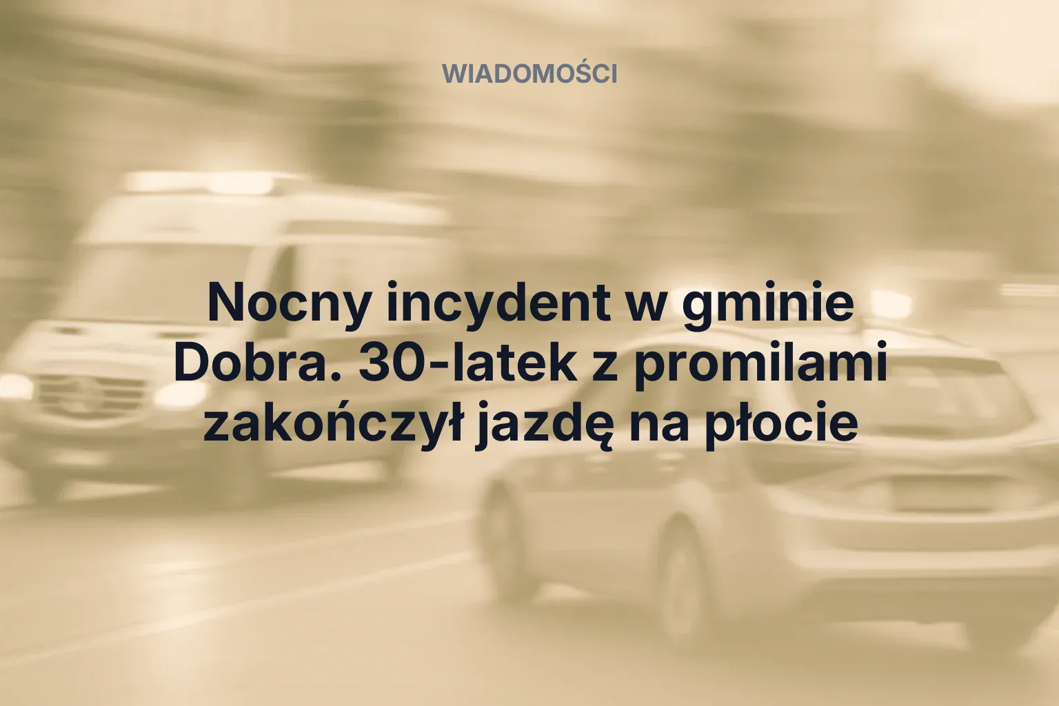 Artykuł: Nocny incydent w gminie Dobra. 30-latek z promilami zakończył jazdę na płocie