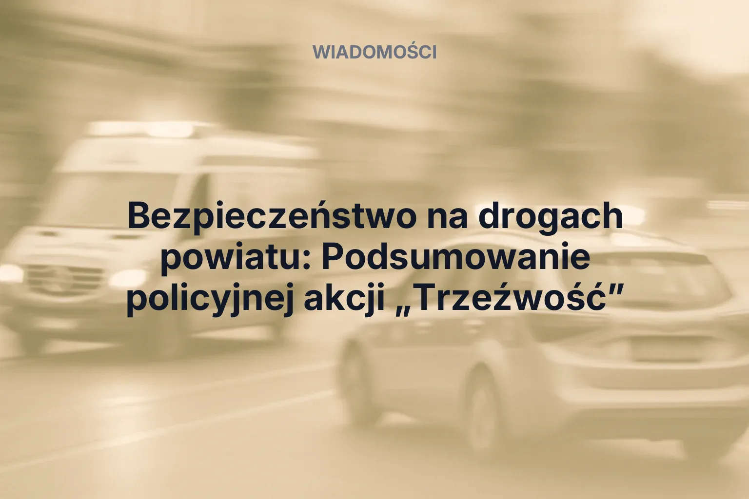 Artykuł: Bezpieczeństwo na drogach powiatu: Podsumowanie policyjnej akcji „Trzeźwość”