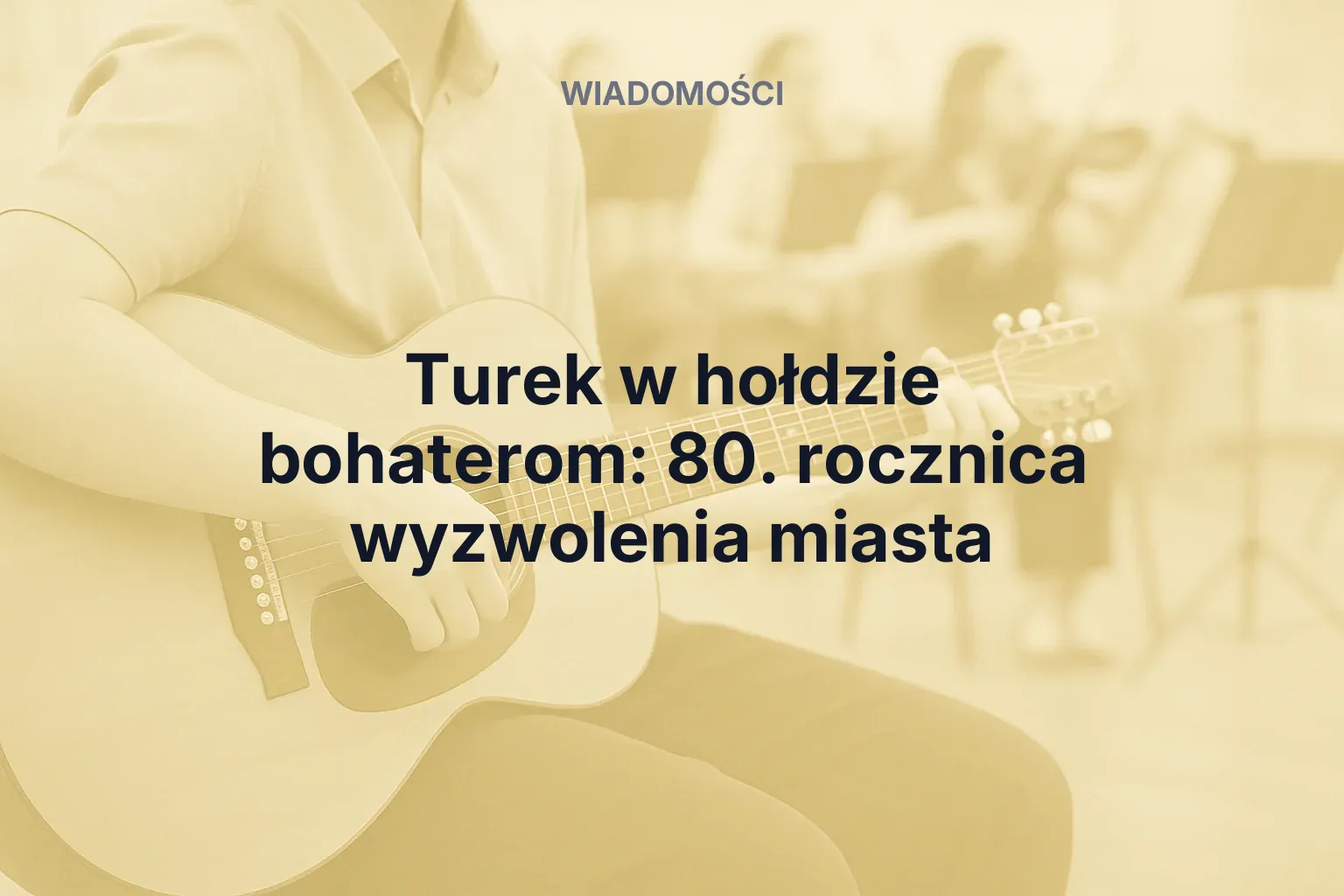 Artykuł: Turek w hołdzie bohaterom: 80. rocznica wyzwolenia miasta