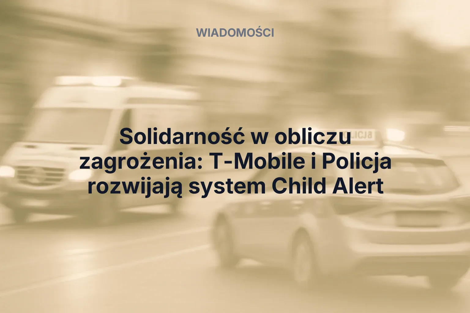 Miniatura: Solidarność w obliczu zagrożenia: T-Mobile i Policja rozwijają system Child Alert