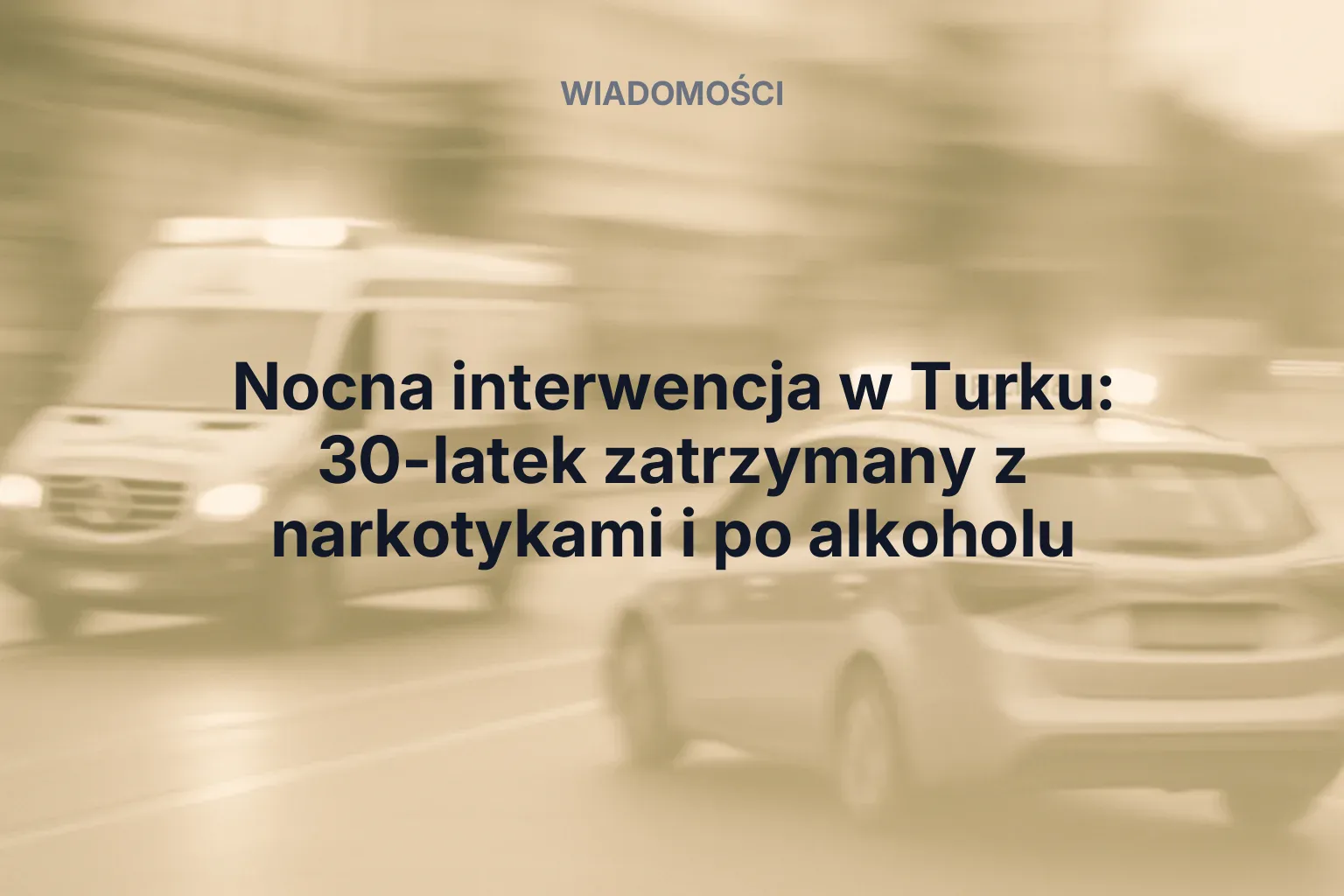 Miniatura: Nocna interwencja w Turku: 30-latek zatrzymany z narkotykami i po alkoholu