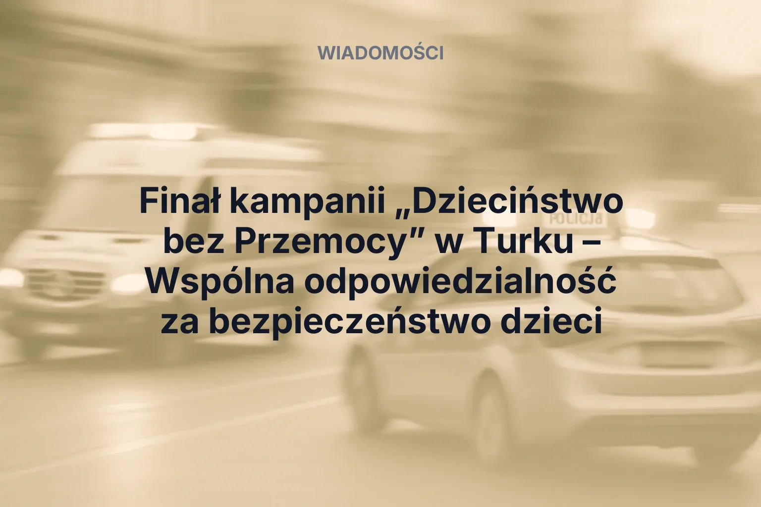 Miniatura: Finał kampanii „Dzieciństwo bez Przemocy” w Turku – Wspólna odpowiedzialność za bezpieczeństwo dzieci