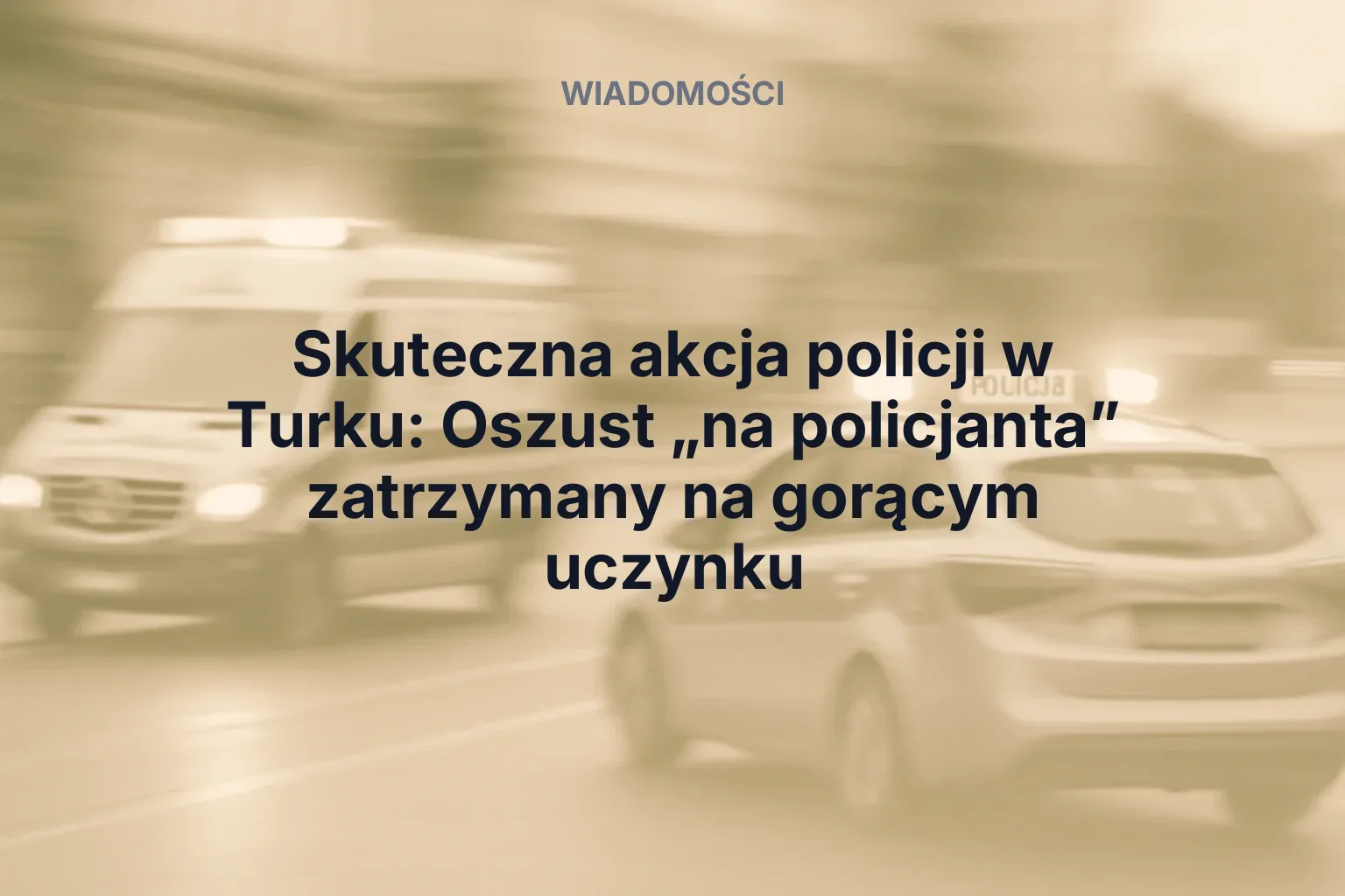Miniatura: Skuteczna akcja policji w Turku: Oszust „na policjanta” zatrzymany na gorącym uczynku