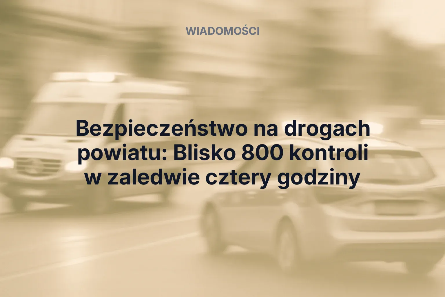 Miniatura: Bezpieczeństwo na drogach powiatu: Blisko 800 kontroli w zaledwie cztery godziny