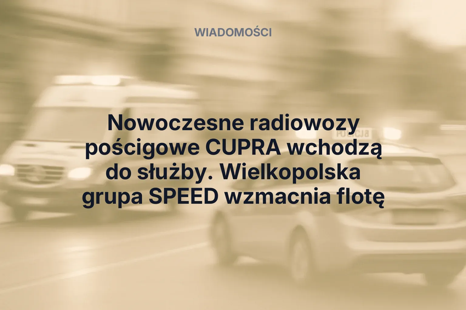 Miniatura: Nowoczesne radiowozy pościgowe CUPRA wchodzą do służby. Wielkopolska grupa SPEED wzmacnia flotę