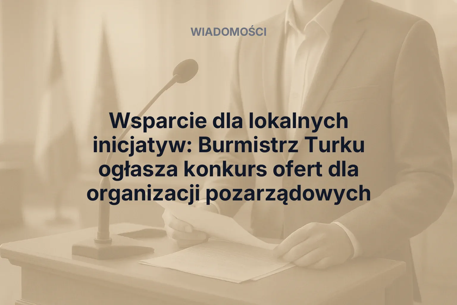 Artykuł: Wsparcie dla lokalnych inicjatyw: Burmistrz Turku ogłasza konkurs ofert dla organizacji pozarządowych