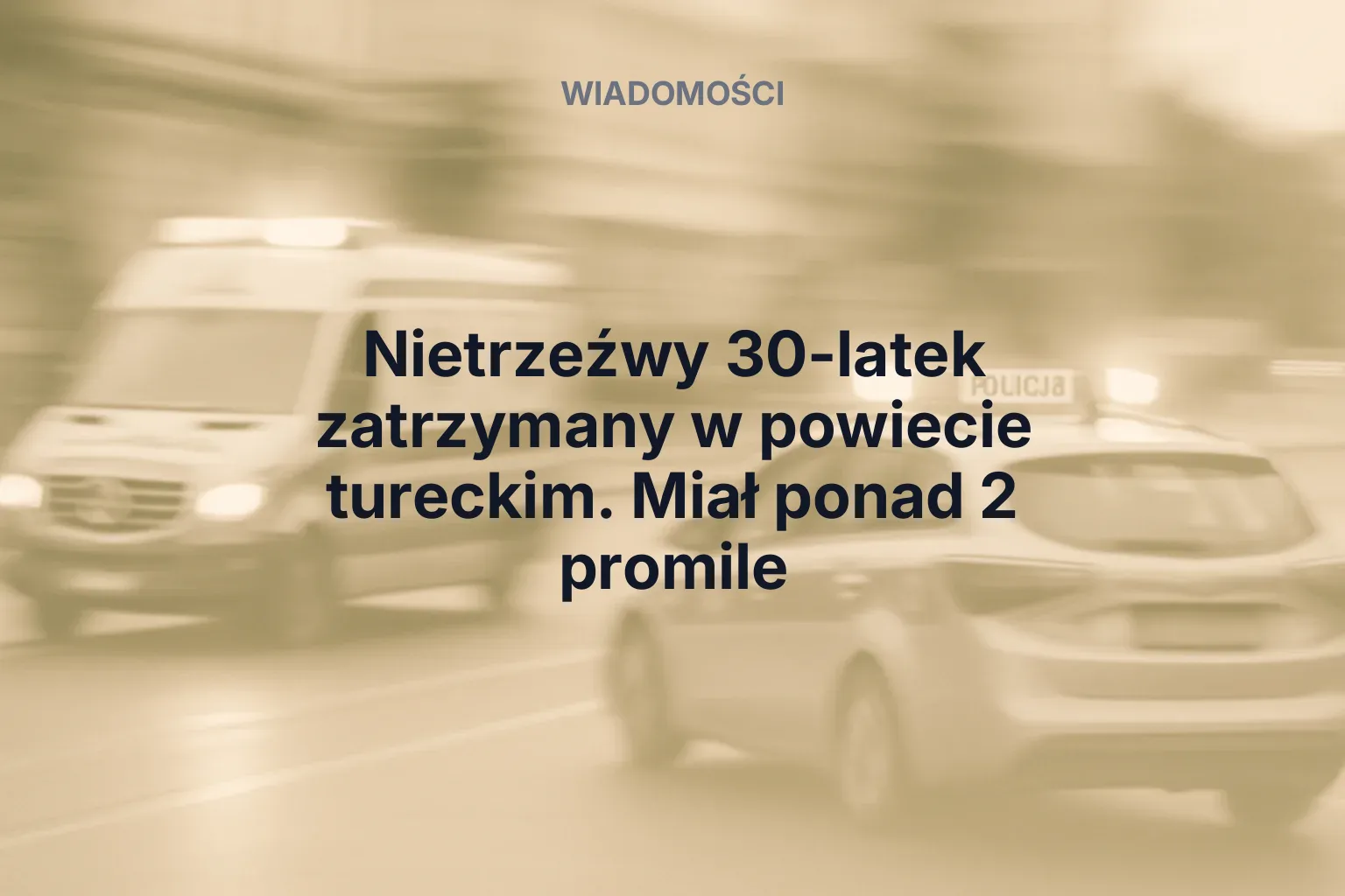 Miniatura: Nietrzeźwy 30-latek zatrzymany w powiecie tureckim. Miał ponad 2 promile