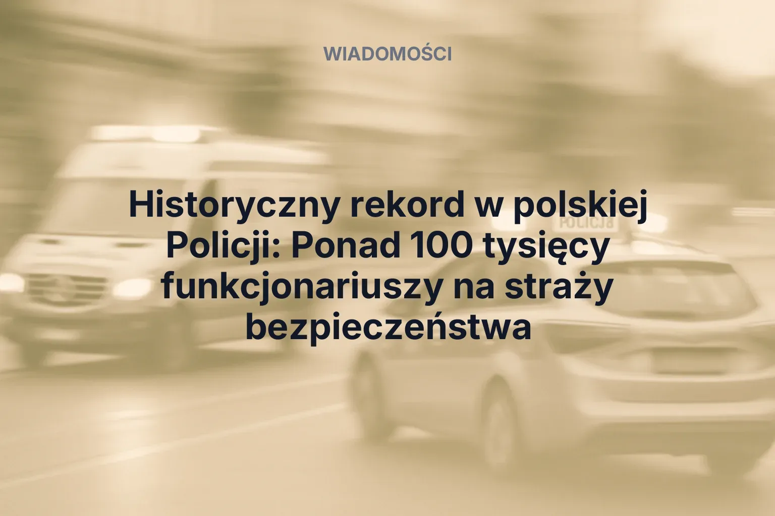Miniatura: Historyczny rekord w polskiej Policji: Ponad 100 tysięcy funkcjonariuszy na straży bezpieczeństwa